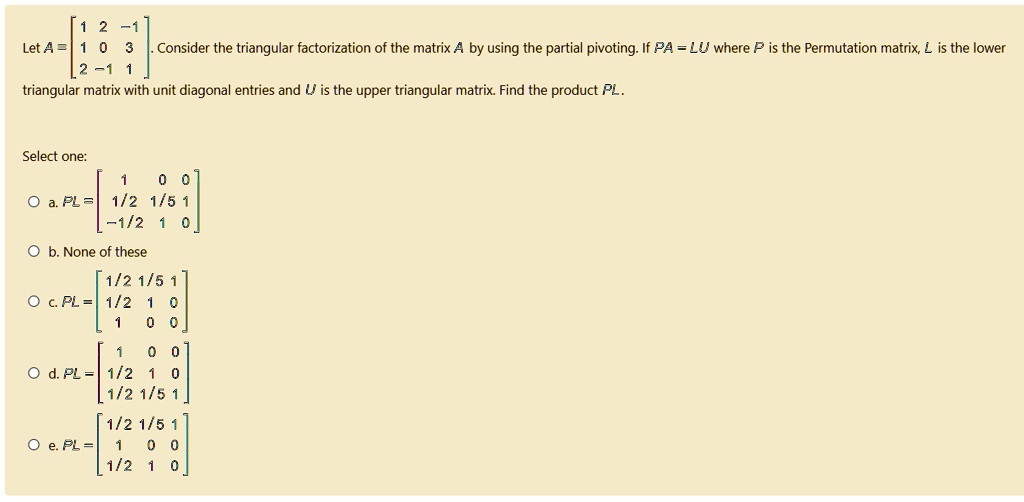 Let A be the matrix. Consider the triangular factorization of the