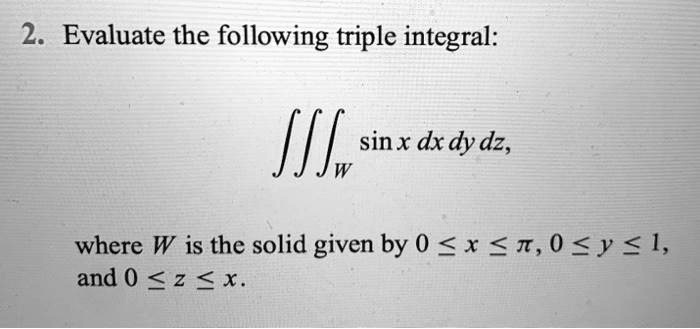 2 evaluate the following triple integral fii sin x dx dy dz