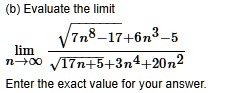 b evaluate the limit limn to infty fracsqrt7n8 17 6n3 5sqrt17n 5 3n4 20n2 enter the exact value for your answer 92547