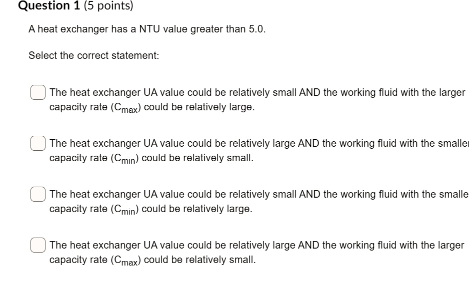 SOLVED A heat exchanger has a NTU value greater than 5.0. Select the