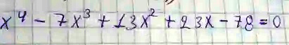 x^4 - 7x^3 + 13x^2 + 93x - 78 = 0
