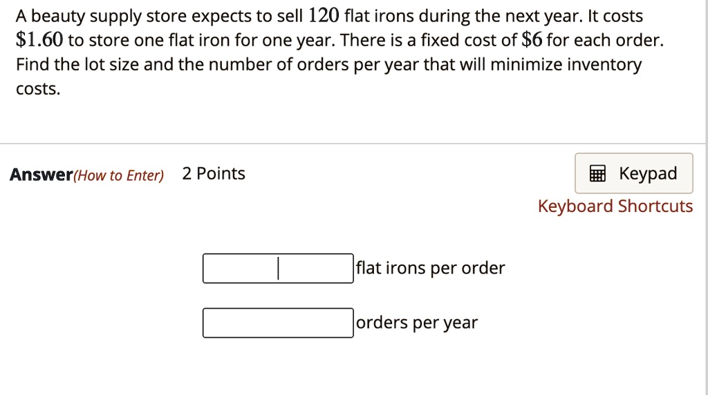 SOLVED A beauty supply store expects to sell 120 flat irons during the