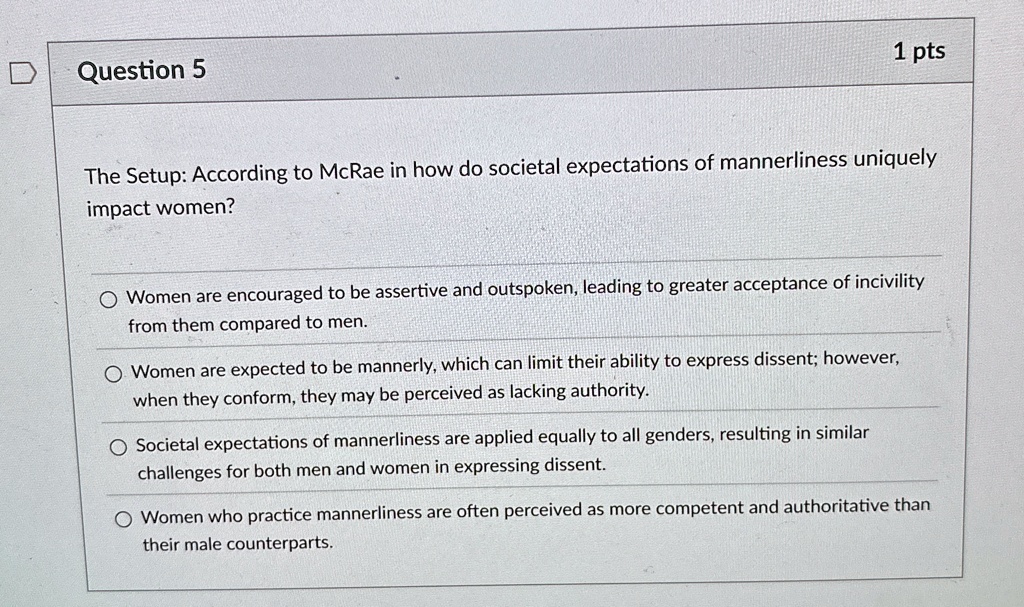 question 5 1 pts the setup according to mcrae in how do societal expectations of mannerliness uniquely impact women women are encouraged to be assertive and outspoken leading to greater acce 64008
