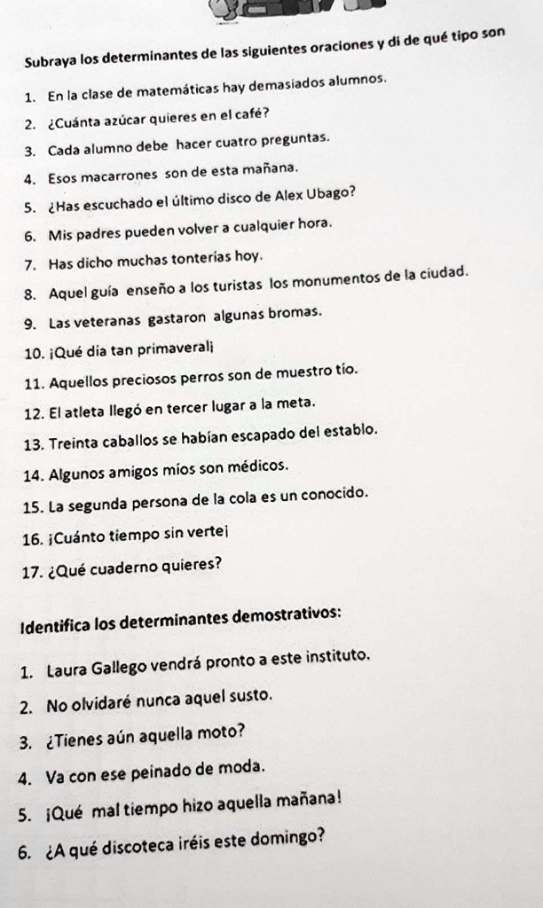 SOLVED: Subraya los determinantes de las siguientes oraciones y di de qué  tipo son (ayuda porfavor) oraciones y di de qué tipo son Subraya los  determInantes de las siguientes hay demasiados alumnos.