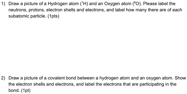 draw a picture of a hydrogen atom h and an oxygen atom 80 please label ...