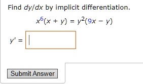 Find (dy)/(dx) by implicit differentiation.
x^6(x + y) = y^2(9x - y)