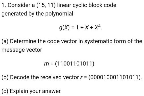 1 . Consider a (15,11) linear cyclic block code generated by the ...