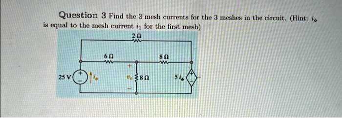 Question 3 Find the 3 mesh currents for the 3 meshes in the circuit ...