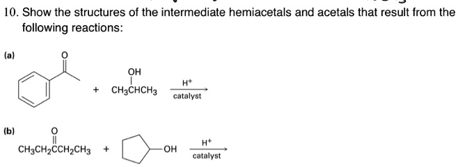 SOLVED: 10. Show the structures of the intermediate hemiacetals and ...