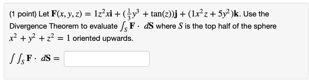 Solved Point Let F X Y Z Iz2xi Y Tan Z J Ix Z Sy2 K Use The Divergence Theorem