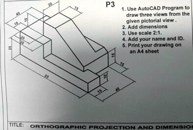 2013 AutoCAD P3 1. Use AutoCAD program to draw three views from the ...