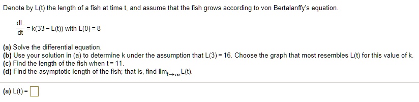 SOLVED: Denote by L(t) the length of fish at time t and assume