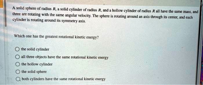 SOLVED: A solid sphere of radius R, a solid cylinder of radius R, and a ...