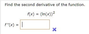 Find the second derivative of the function.f(x) = (ln(x))^2f”(x) =