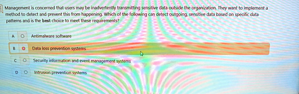 management is concerned that users may be inadvertently transmitting sensitive data outside the organization they want to implement a method to detect and prevent this from happening which o 72329