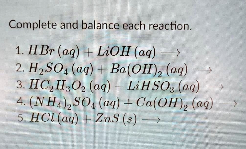 SOLVED:Complete and balance each reaction. 1 HBr (aq) + LiOH (aq) 2 ...