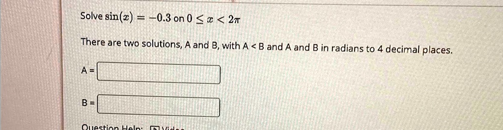 solve sinx 03 on 0x2 there are two solutions a and b with ab and a and b in radians to 4 decimal places a b solve sin03 on 02 there are two solutions a and b with ab and a and b in radians t 54164