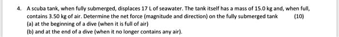 a scuba tank when fully submerged displaces 17 l of seawater the tank ...