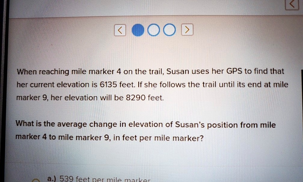 SOLVED N When reaching mile marker 4 on the trail, Susan uses her GPS to find that her current
