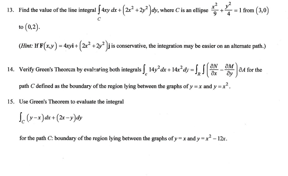 Solved 13 Find The Value Of The Line Integral 4xy Dx 2x2 2y2 Dy Where C Is An Ellipse 1 From 3 0 0 2 Hint If X Y 4ryi 2x 2y Is Conservative The