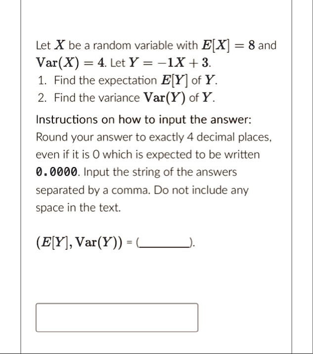 let x be a random variable with ex 8 and varx 4 let y 1x 3 1 find the expectation ey of y 2 find the variance vary of y instructions on how to input the answer round your answer to exactly 4 78682
