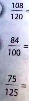 (108)/(120) = (84)/(100) = (75)/(125) =