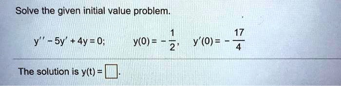 solve the given initial value problem sy 4y 0 y0 the solution is yt yo 78725