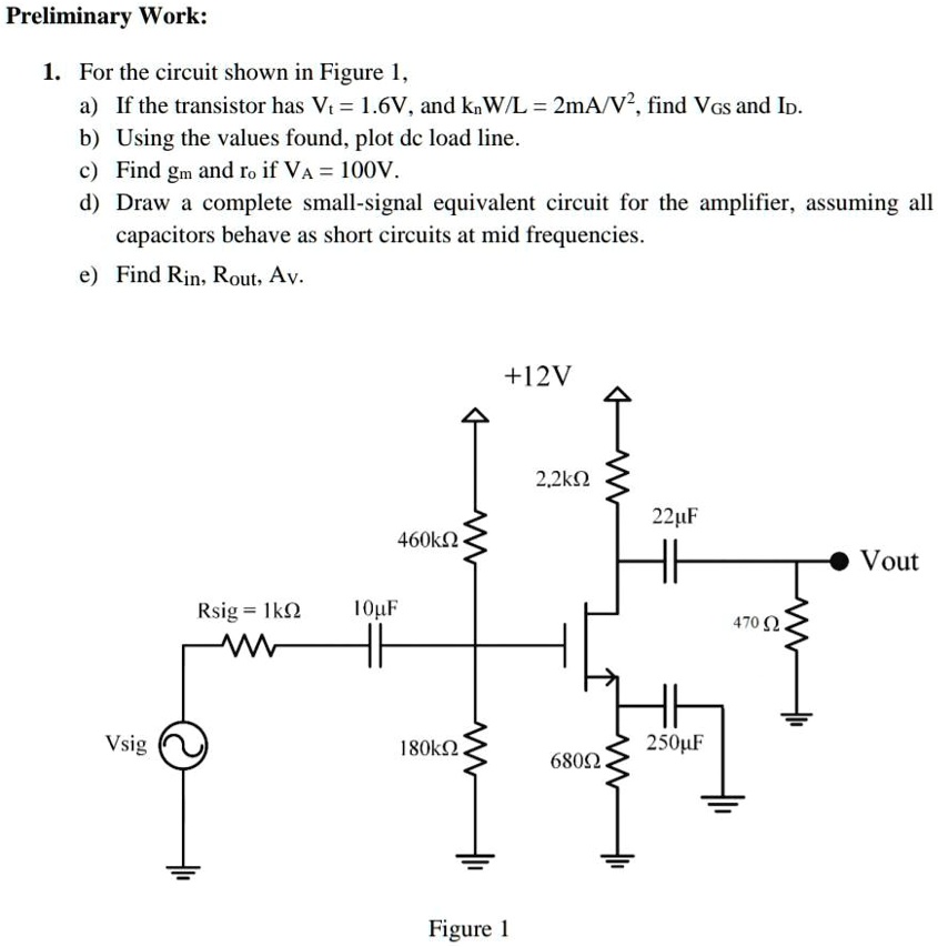 SOLVED Preliminary Work 1. For the circuit shown in Figure 1 a) If the transistor has Vgs = 1