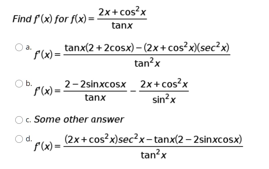 Solved 2xtcos X Find F X For F X Tanx Tanx 2 2cosx 2x Cos X Sec2 X F X Tan X B 2 2sinxcosx F X Tanx 2xtcos X Sin X C Some