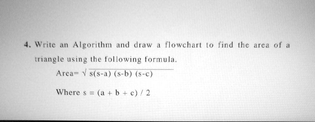 SOLVED: Write an Algorithm and draw a flowchart to find the area of a ...
