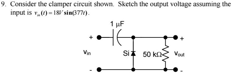 SOLVED: Consider the clamper circuit shown. Sketch the output voltage ...