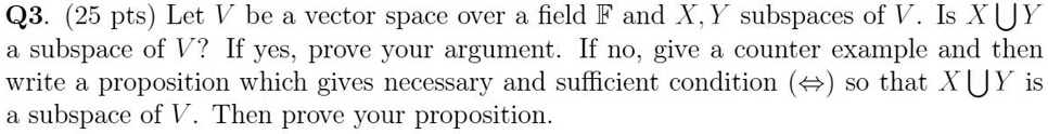 SOLVED: Q3 (25 pts, Let V be a vector space over field F and -, Y ...