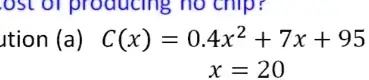 ution (a) C(x) = 0.4x^2 + 7x + 95
x = 20