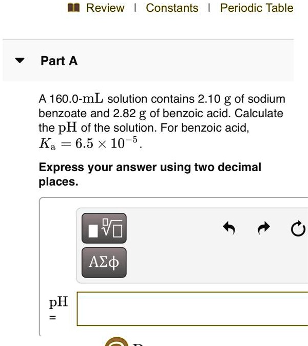 Solved Constants Periodic Table Part A A 160 0 Ml Solution Contains 2 10 G Of Sodium Benzoate