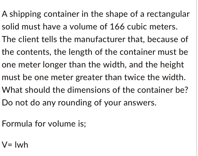 SOLVED: A shipping container in the shape of a rectangular solid must ...