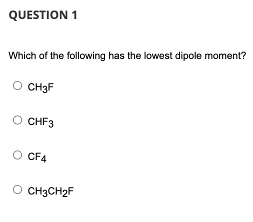 SOLVED: QUESTION 1 Which of the following has the lowest dipole moment ...