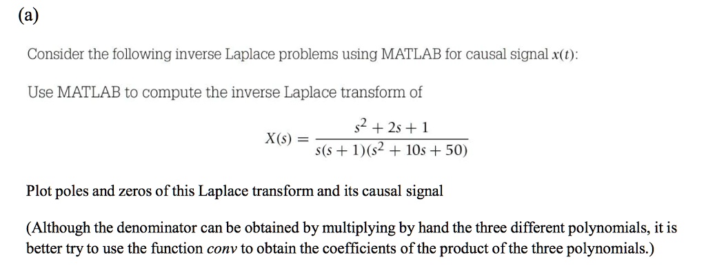 Solved Consider The Following Inverse Laplace Problems Using Matlab For A Causal Signal X T