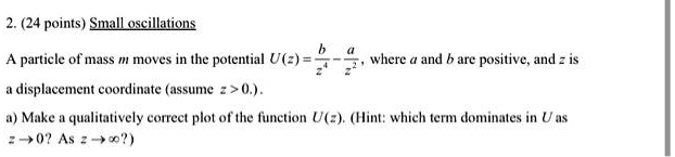 224 points small oscillations where and b are positiveand z is a displacement coordinateassume z 0 amake a qualitatively correct plot of the function uzhintwhich term dominates in uas z 0asz 89816