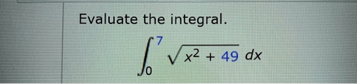 Evaluate the integral.
??? ?(x² + 49) dx