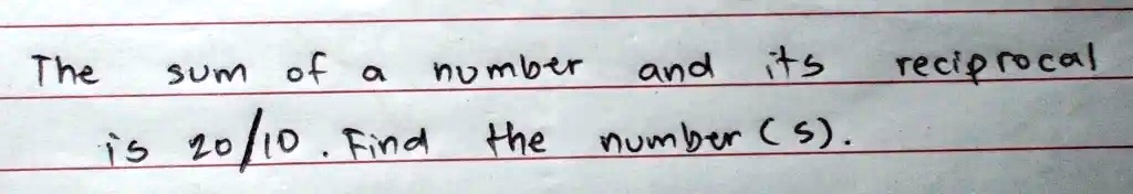 The sum of a number and its reciprocal is 20/10. Find the number (s).