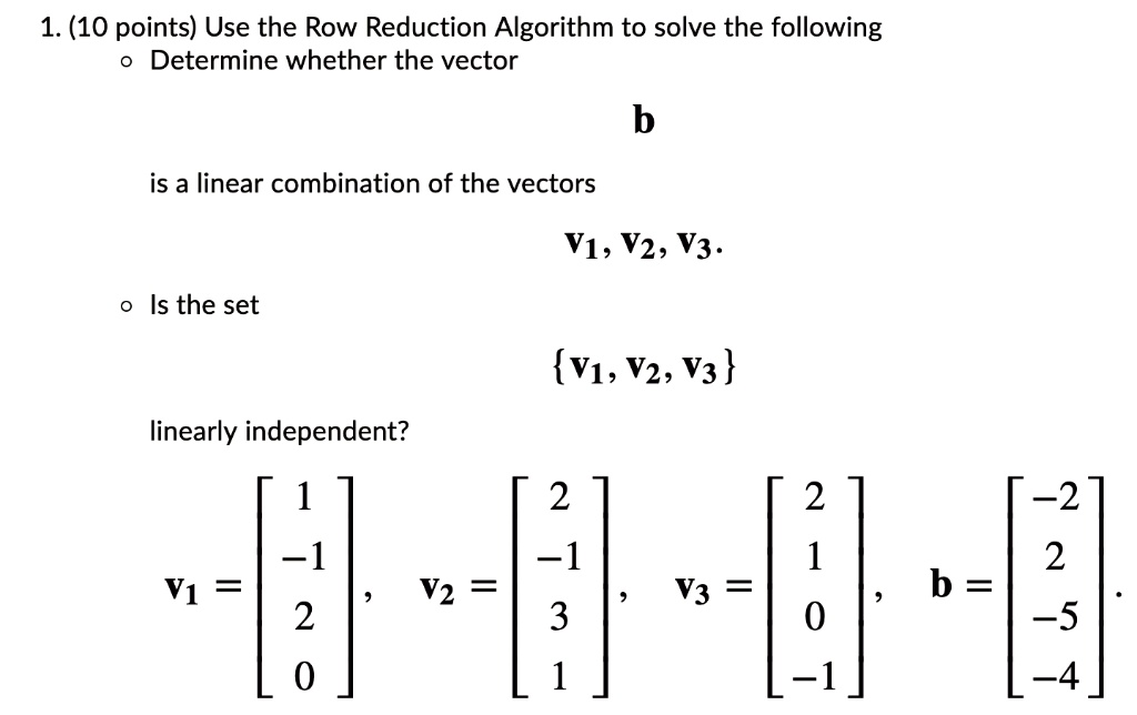 1. (10 points) Use the Row Reduction Algorithm to solve the following ...
