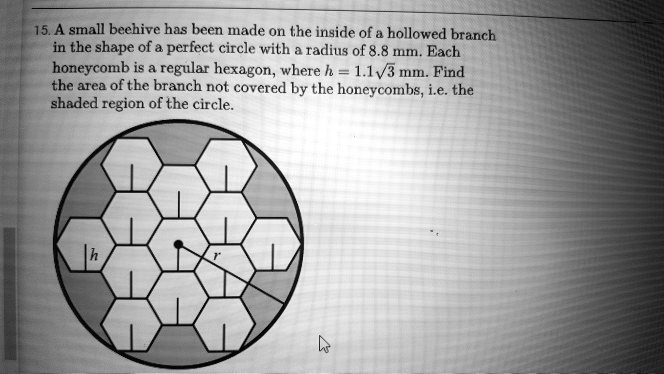 15 a small beehive has been made on he inside of hollowed branch in the shape of perfect circle with radius of 88 mn each honeycomb is regular hexagon where h 11v3 mm find the area of the br 63062
