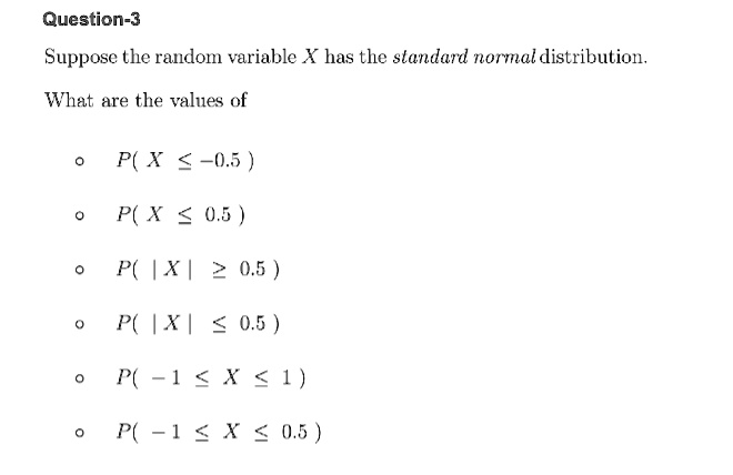 Solved Question 3 Suppose The Random Variable X Has The Standard Normal Distribution What Are