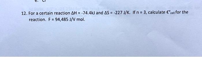 12 for a certain reaction ah 744kj and as 227 jk if n 3 calculate cell for the reaction f94485 jnv mol 45858