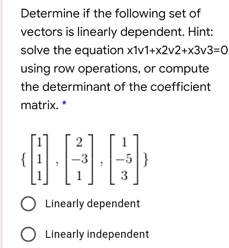 Solveddetermine If The Following Set Of Vectors Is Linearly Dependent Hint Solve The Equation 3838