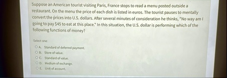 suppose an american tourist visiting paris france stops to read a menu posted outside a restaurant on the menu the price of each dish is listed in euros the tourist pauses to mentally conver 65448