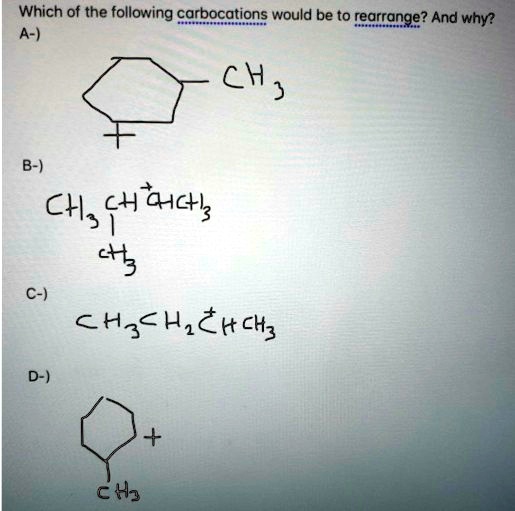 SOLVED:Which Of The Following Carbocgtions Would Be To Rearrange? And ...