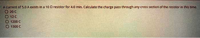 cultent of 50 a exists in a 10 0 resistor for 40 min calculate the ...