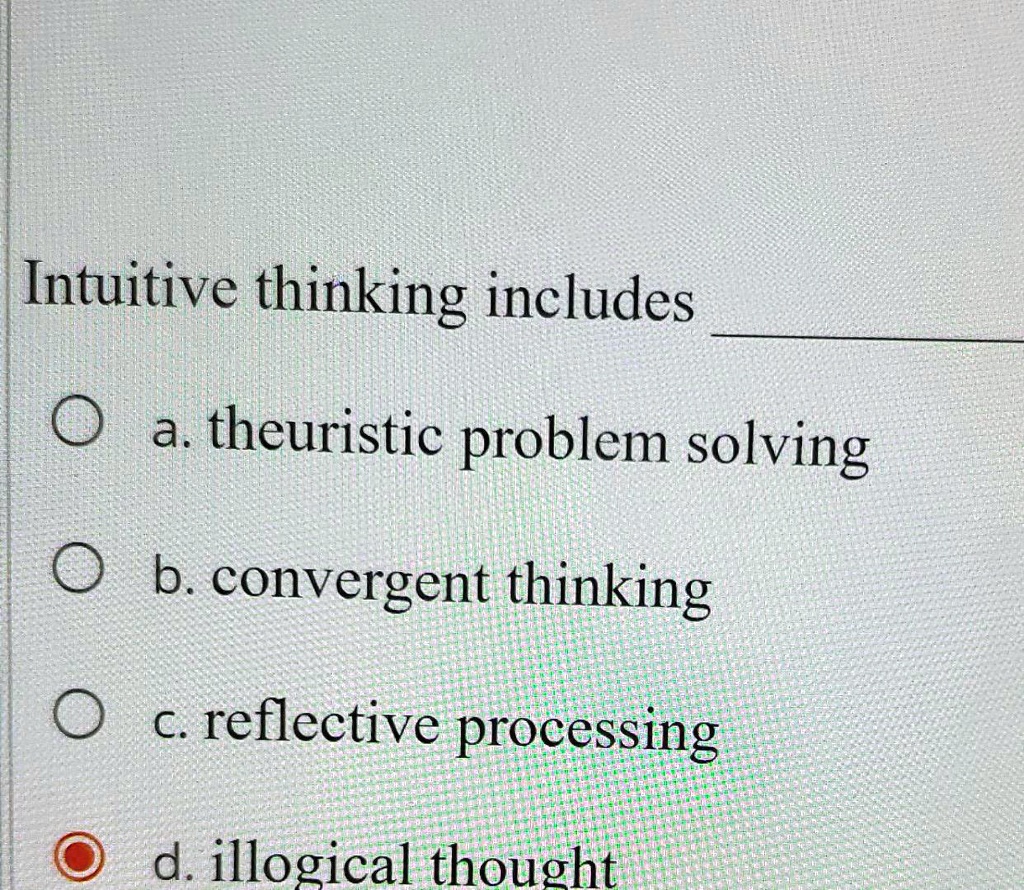 SOLVED Intuitive thinking includes a. heuristic problem solving