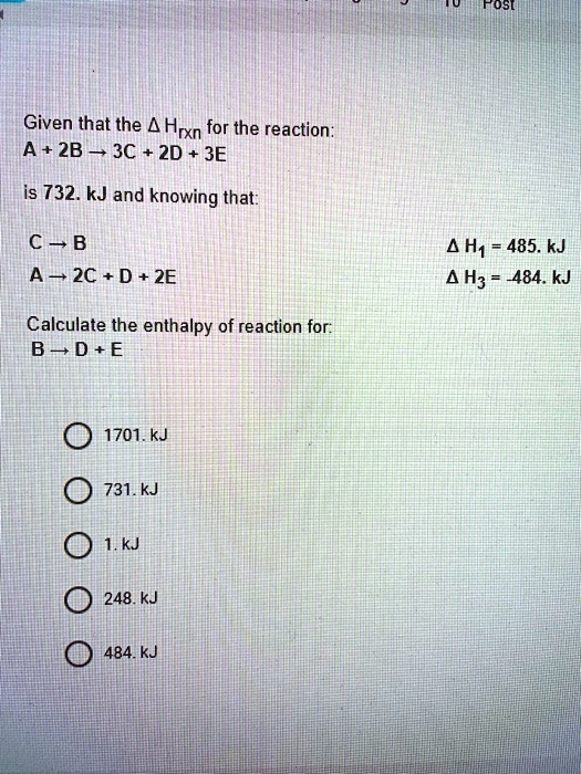 Given that the ?Hrxn for the reaction: A + 2B ? 3C + 2D + 3E is 732. kJ ...